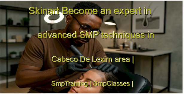 Skinart Become an expert in advanced SMP techniques in Cabeco De Lexim area | SmpTraining | SmpClasses | SkinartTraining-Portugal